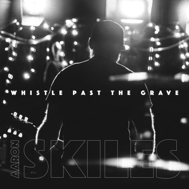 Aaron Skiles - Whistle Past The Grave (2023)