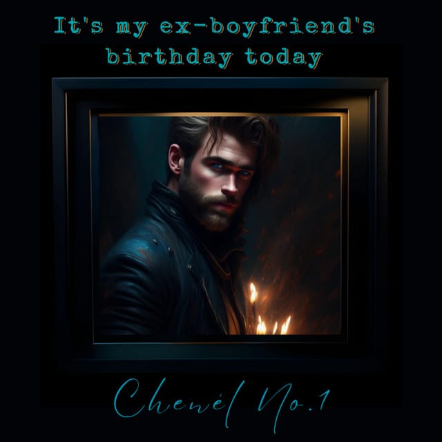 Chenél No.1 - It's My Ex-Boyfriend's Birthday Today (2024)